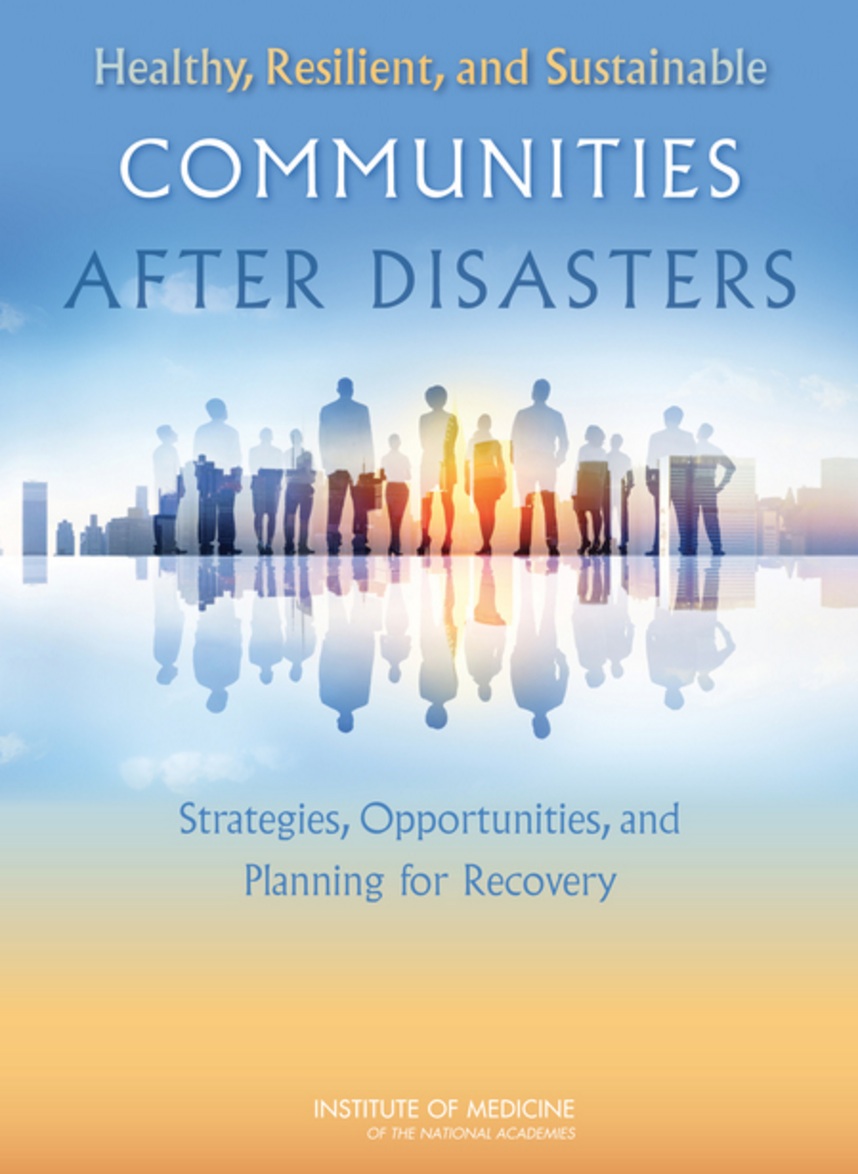 Healthy, Resilient, and Sustainable Communities After Disasters:  Strategies, Opportunities, and Planning for Recovery