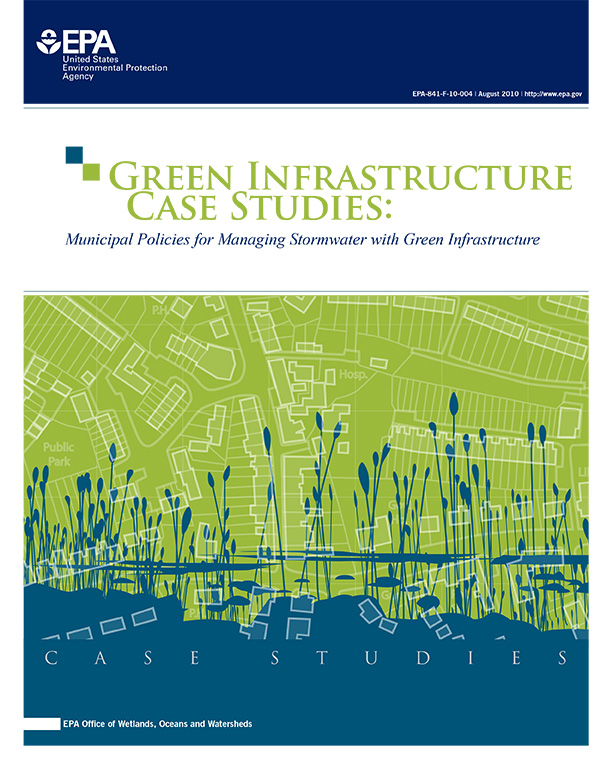 Green Infrastructure Case Studies: Municipal Policies for Managing Stormwater with Green Infrastructure