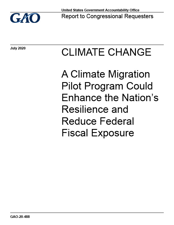 Climate Change: A Climate Migration Pilot Program Could Enhance the Nation's Resilience and Reduce Federal Fiscal Exposure