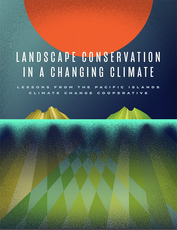 Landscape Conservation in a Changing Climate: Lessons From the Pacific Islands Climate Change Cooperative