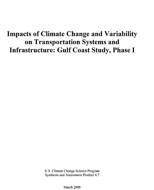 Impacts of Climate Variability and Change on Transportation Systems and Infrastructure: Gulf Coast Study, Phase I