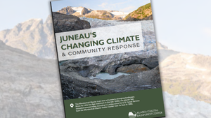 Juneau's Changing Climate and Community Response cover