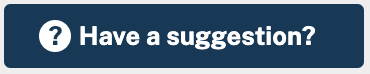 Screen capture of the Have a Suggestion button